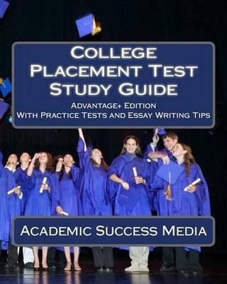 College Placement Test Study Guide: Advantage+ Edition with Practice Tests and E
