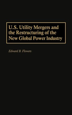 Edward B. Flowers | U.S. Utility Mergers and the Restructuring of the New...