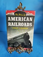 The Story of American Railroads by Stewart H. Holbrook 1st edition 5th 1947*THD2