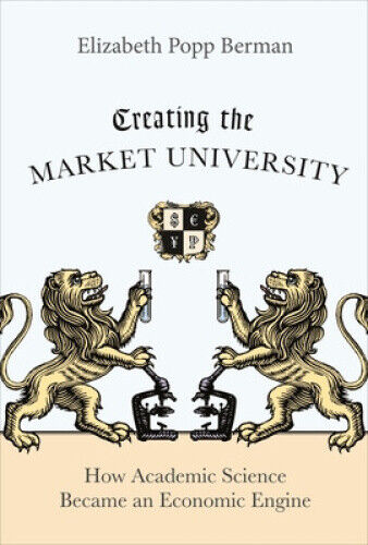 Thumbnail - Creating The Market University: How Academic Science Became An