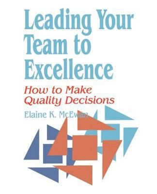 Leading Your Team to Excellence : How to Make Quality Decisions P