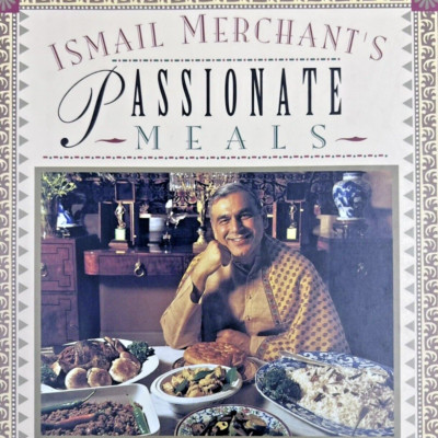 Ismail Merchant's Passionate Meals The New Indian Cuisine for Fearless Cooks
