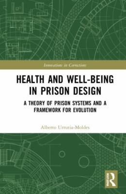 Health and Well-Being in Prison Design : A Theory of Prison Systems and a Fra...