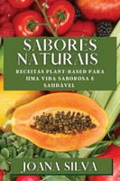 Sabores Naturais | Receitas Plant-Based Para Uma Vida Saborosa E SaudáVel | Buch