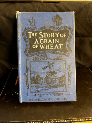 STORY OF A GRAIN OF WHEAT William C Edgar 1903 Newnes Illustrated EX RARE