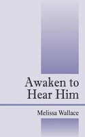 Awaken To Hear Him Melissa Wallace Taschenbuch Kartoniert / Broschiert Englisch