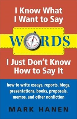 Words: I Know What I Want to Say, I Just Don't Know How to Say It: How to Write