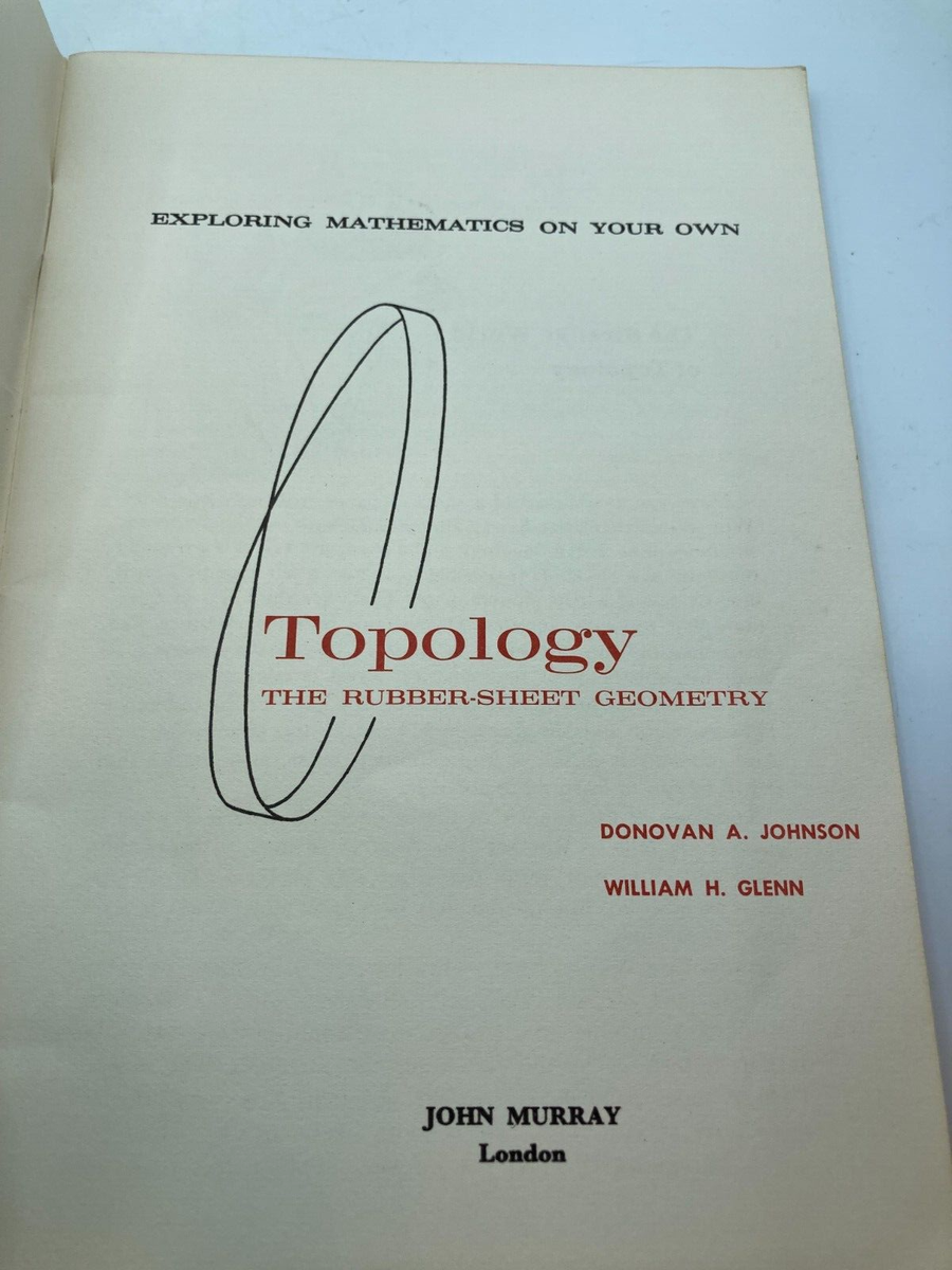Topology The Rubber-Sheet Geometry by Donovan A Johnson & William
