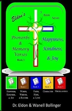 Eldon's Proverbs & Memory Verses: Happiness, Kindness, & Joy by Eldon & Wanell B