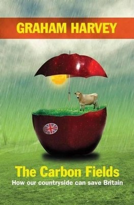 The Carbon Fields: How Our Countryside Can Save B... by Harvey, Graham Paperback