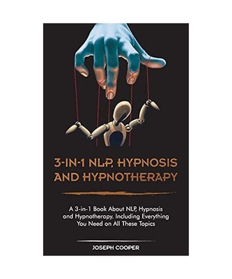 3-in-1 NPL, Hypnosis and Hypnotherapy: A 3-in-1 Book About NLP, Hypnosis and Hyp