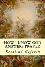 How I Know God Answers Prayer by Goforth, Rosalind