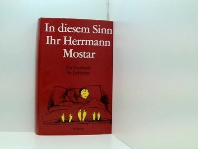 In diesem Sinn Ihr Herrmann Mostar : Ein Hausbuch f. Liebhaber. Mostar, Herrmann