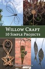 Willow Craft: 10 Simple Projects: Volume 2 (Weaving & Basketry Series)