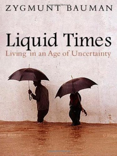 Liquid Times: Living in an Age of Uncertainty - Bauman, Zygmunt