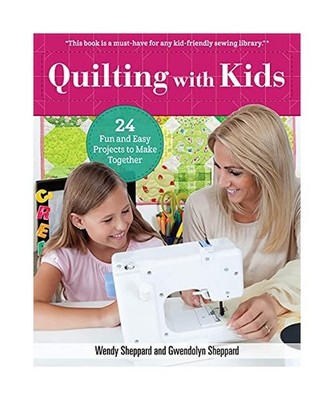 Quilting with Kids: 24 Fun and Easy Projects to Make Together: 24 Fun and Easy P