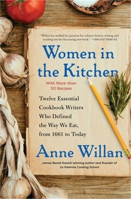 Women in the Kitchen: Twelve Essential Cookbook Writers Who Defined the Way We E