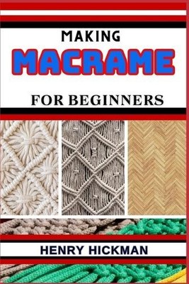 Henry Hickman Making Macrame for Beginners (Taschenbuch) (US IMPORT)