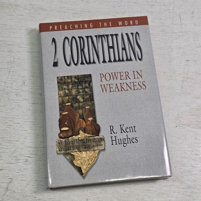 2 CORINTHIANS: POWER IN WEAKNESS (PREACHING THE WORD) By R. Kent Hughes VG