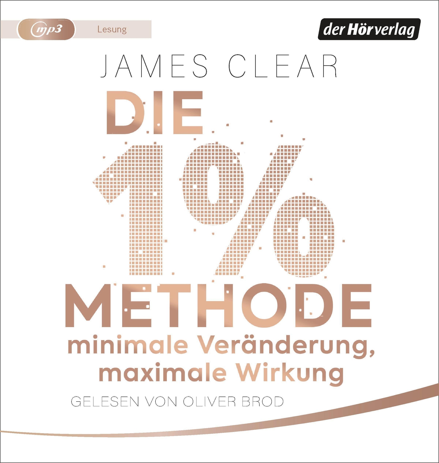 Die 1%-methode - Minimale Veränderung, Maximale Wirkung James Clear -