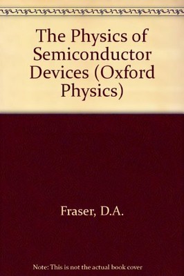 The Physics of Semiconductor Devices (Oxford Physics  by Fraser, D.A. 0198518668