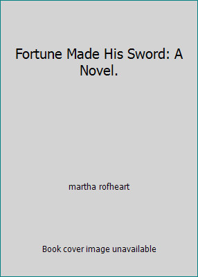 Fortune Made His Sword: A Novel. by martha rofheart