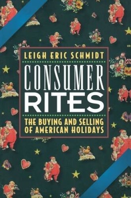 Consumer Rites: The Buying & Selling of American Holidays - Hardcover - GOOD