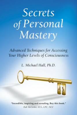 Secrets of Personal Mastery: Advanced Techniques for Accessing Your Higher...