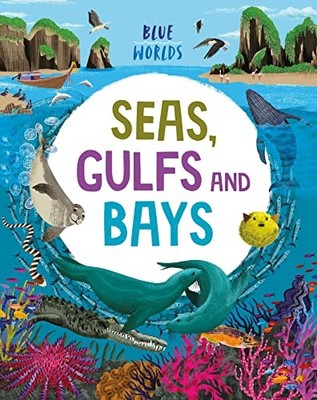 Seas, Gulfs and Bays (Blue Worlds), Ganeri, Anita