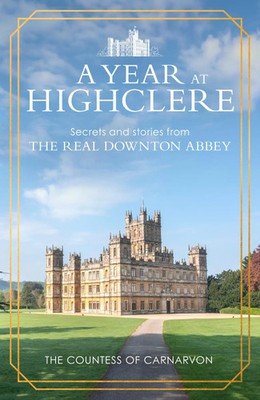 A Year At Highclere | Secrets and Stories from the Real Downton Abbey | Buch