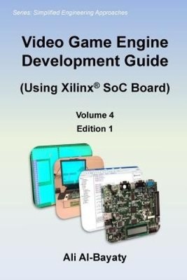Videospiel Engine Entwicklungsleitfaden (mit Xilinx SoC Board) von Ali Al-Bayaty