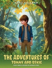 The Adventures of Tommy and Oskie: Oskie Finds a Hoard Of Roman Coins by Tony Co