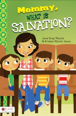 Mommy, What Is Salvation? by June Gray Wyrick;  Kristen Wyrick Jones