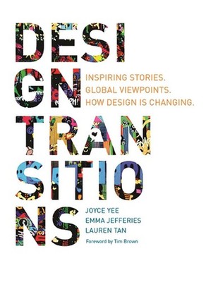 Design Transitions: Inspiring Stories. Global Viewpoints. How Design is Changing