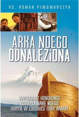 Arka Noego odnaleziona ROMAN PIWOWARCZYK / Fronda