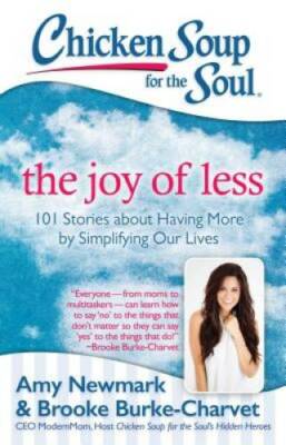 Chicken Soup for the Soul: The Joy of Less: 101 Stories about Having More - GOOD