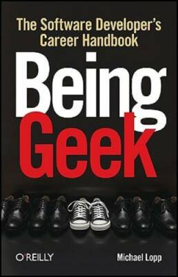 Being Geek: The Software Developer's Career Handbook - Paperback - GOOD