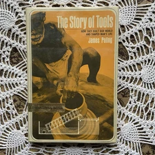 The Story of Tools: How They Built Our World & Shaped Man’s Life by James Poling