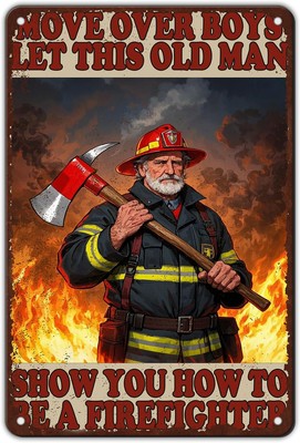 Move Over Boys Let This Old Man Show You How To Be A Firefighter Tin Metal Signs