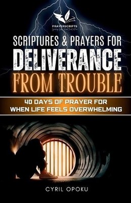 Scriptures & Prayers for Deliverance from Trouble: 40 Days of Prayer for When Li