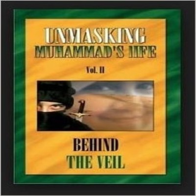 Behind the Veil Vol. II; Unmasking Muhammad's Life
