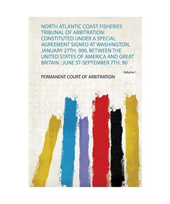 North Atlantic Coast Fisheries Tribunal of Arbitration: Constituted Under a Spec