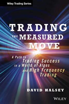 Trading the Measured Move: A Path to Trading Success in a World of Algos and ...