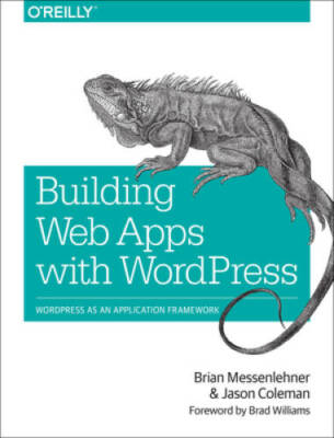 Building Web Apps with WordPress: WordPress as an Application Framework - GOOD