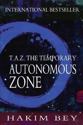 T.A.Z.: The Temporary Autonomous Zone,Hakim Bey