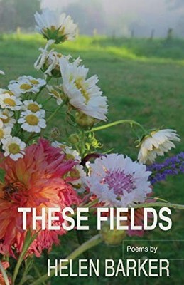 These Fields: poems by Helen Barker,Helen Mary Barker