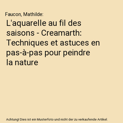 L'aquarelle au fil des saisons - Creamarth: Techniques et astuces en pas-à-pas 