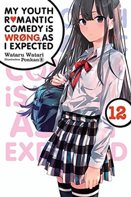 My Youth Romantic Comedy Is Wrong, As I Expected, Vol. 12 (light Novel) by ...