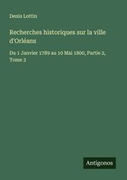 Denis Lottin | Recherches Historiques Sur La Ville D'orléAns | Taschenbuch