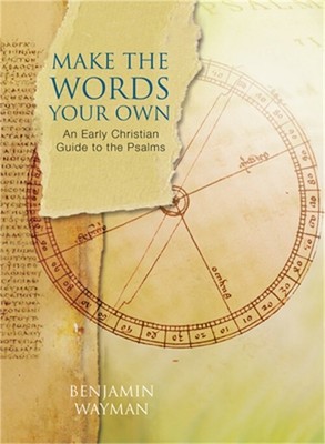 Make the Words Your Own: An Early Christian Guide to the Psalms (Paperback or So